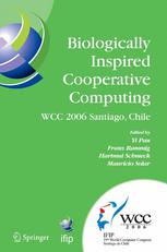 Biologically inspired cooperative computing : IFIP 19th World Computer Congress, TC 10: 1st IFIP International Conference on Biologically inspired computing, August 21-24, 2006, Santiago, Chile