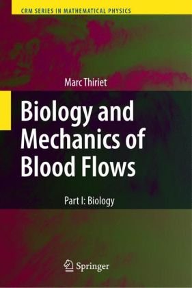 Biology and Mechanics of Blood Flows: Part I: Biology (CRM Series in Mathematical Physics)