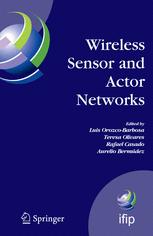 Wireless sensor and actor networks : IFIP WG 6.8 First International Conference on Wireless Sensor and Actor Networks, WSAN'07, Albacete, Spain, September 24-26, 2007