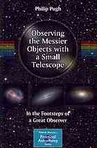 Observing the Messier Objects with a Small Telescope : In the Footsteps of a Great Observer