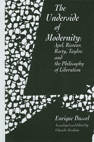 The Underside of Modernity: Apel, Ricoeur, Rorty, Taylor and the Philosophy of Liberation