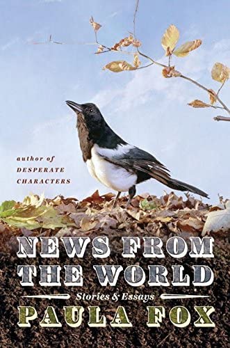 News from the World: Stories &amp; Essays