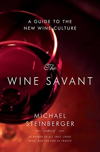 The Wine Savant: A Guide to the New Wine Culture