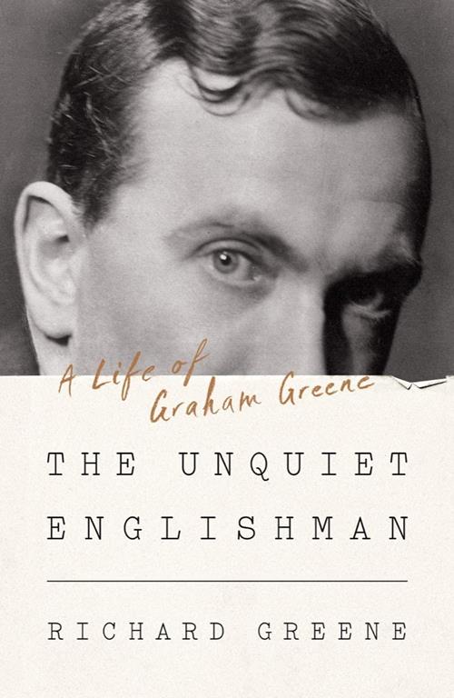 The Unquiet Englishman: A Life of Graham Greene