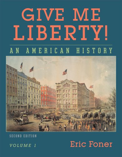 Give Me Liberty!: An American History, Volume 1 : To 1877 , Second Edition