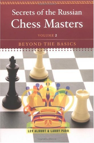 Secrets of the Russian Chess Masters: Beyond the Basics