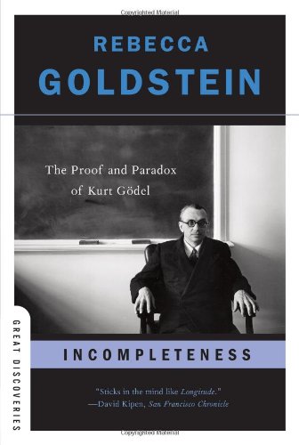 Incompleteness: The Proof and Paradox of Kurt G&ouml;del (Great Discoveries)