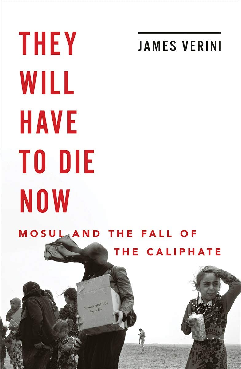 They Will Have to Die Now: Mosul and the Fall of the Caliphate