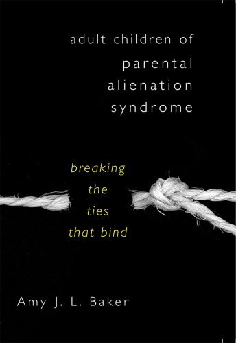 Adult Children of Parental Alienation Syndrome: Breaking the Ties That Bind (Norton Professional Book)