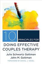 10 Principles for Doing Effective Couples Therapy (Norton Series on Interpersonal Neurobiology)