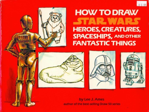 How to Draw Star Wars Heroes, Creatures, Spaceships, and Other Fantastic Things