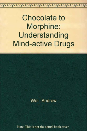 Chocolate to Morphine: Understanding Mind-Active Drugs