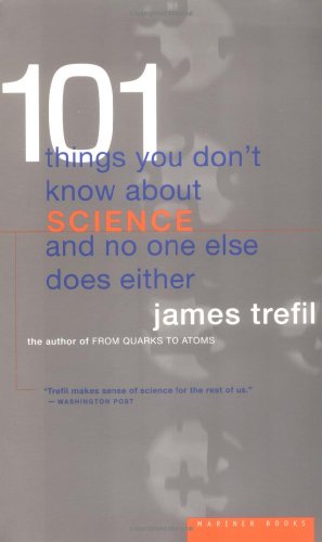 101 Things You Don't Know About Science and No One Else Does Either