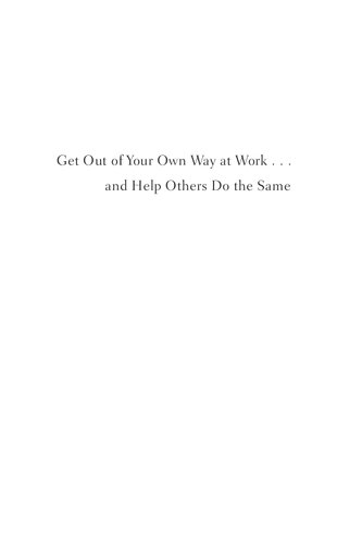 Get Out of Your Own Way at Work...and Help Others Do the Same