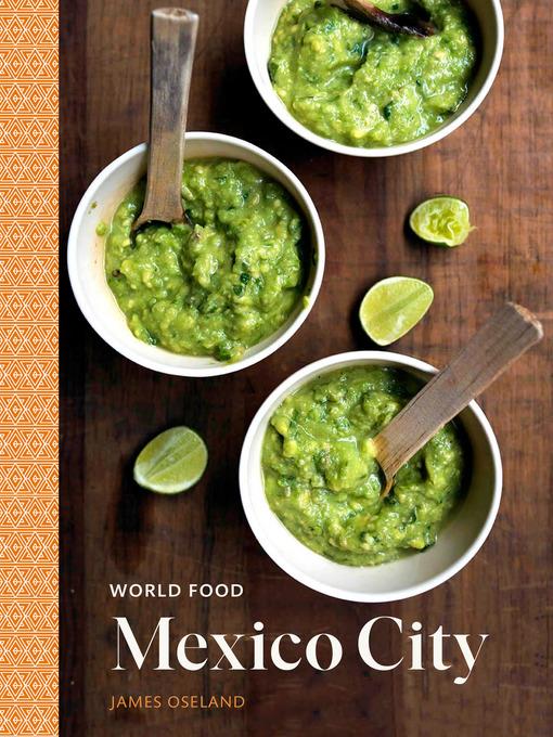 Mexico City: Heritage Recipes for Classic Home Cooking [A Mexican Cookbook]