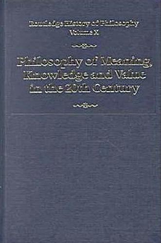 Philosophy of Meaning, Knowledge and Value in the Twentieth Century