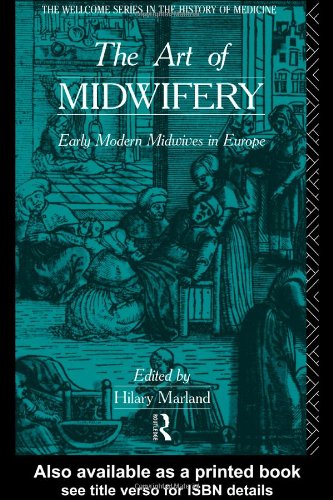 The Art of Midwifery: Early Modern Midwives in Europe (Wellcome Institute Series in the History of Medicine)