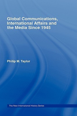 Global Communications, International Affairs and the Media Since 1945