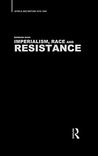 Imperialism, Race and Resistance: Africa and Britain, 1919-1945