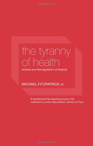 The Tyranny of Health: Doctors and the Regulation of Lifestyle