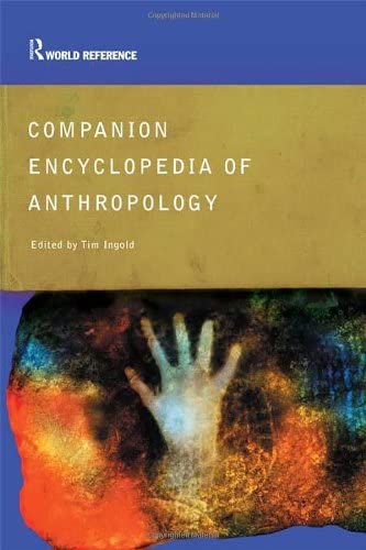 Companion Encyclopedia of Anthropology: Humanity, Culture and Social Life (Routledge World Reference)