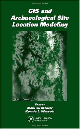 GIS and Archaeological Site Location Modeling [With CDROM]