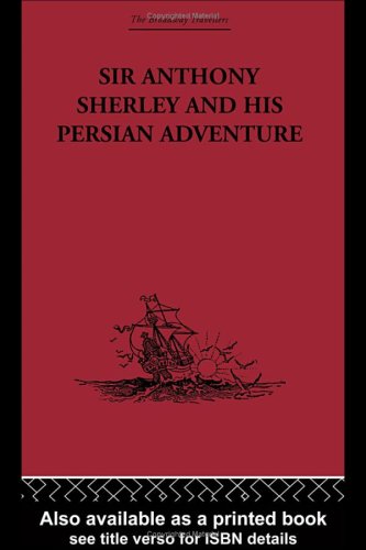 Sir Anthony Sherley and His Persian Adventure