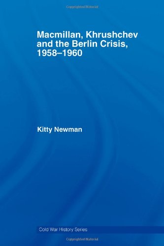 Macmillan, Khrushchev and the Berlin Crisis, 1958-1960