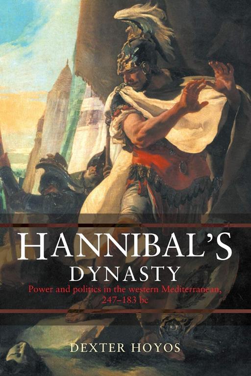 Hannibal's Dynasty: Power and Politics in the Western Mediterranean, 247-183 BC