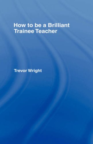 How to Be a Brilliant Trainee Teacher