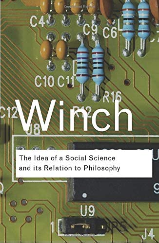 The Idea of a Social Science and Its Relation to Philosophy (Routledge Classics)