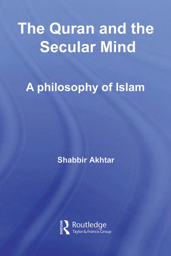 The Quran and the Secular Mind: A Philosophy of Islam