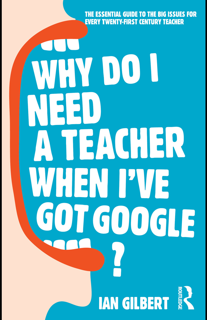 Why do I need a teacher when I've got Google? 