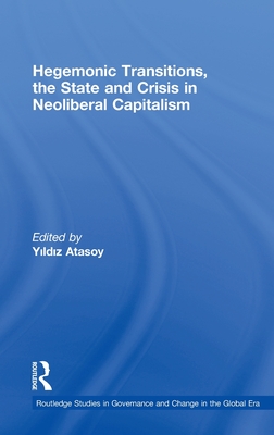 Hegemonic Transitions, the State and Crisis in Neoliberal Capitalism