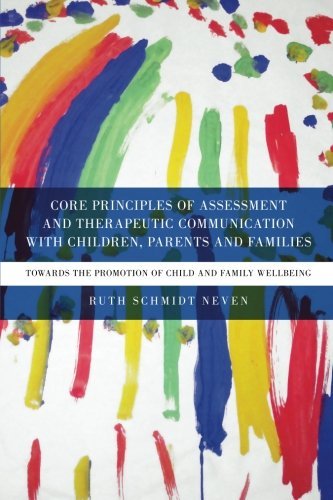 Core Principles of Assessment and Therapeutic Communication with Children, Parents and Families