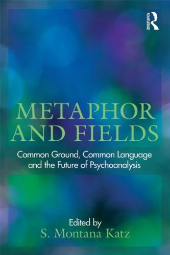 Metaphor and fields : common ground, common language, and the future of psychoanalysis