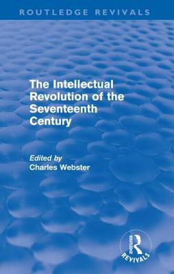 The Intellectual Revolution of the Seventeenth Century (Routledge Revivals)