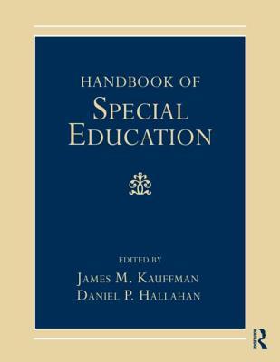 Handbook of Special Education. Edited by James M. Kauffman, Daniel P. Hallahan