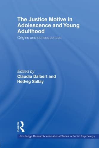 The Justice Motive in Adolescence and Young Adulthood: Origins and Consequences (Routledge Research International Series in Social Psychology)