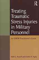 Treating Traumatic Stress Disorders in Military Personnel