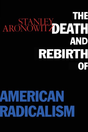 The Death and Rebirth of American Radicalism