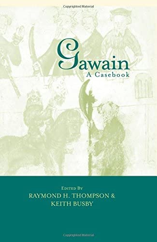 Gawain: A Casebook (Arthurian Characters and Themes)