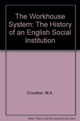 The Workhouse System, 1834 1929