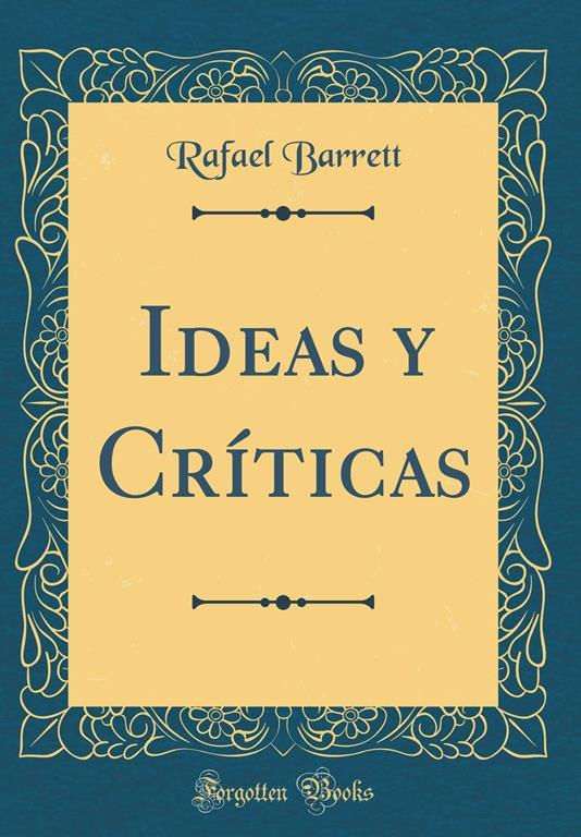 Ideas y Cr&iacute;ticas (Classic Reprint) (Spanish Edition)