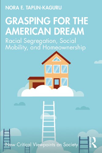 Grasping for the American dream : racial segregation, social mobility, and homeownership