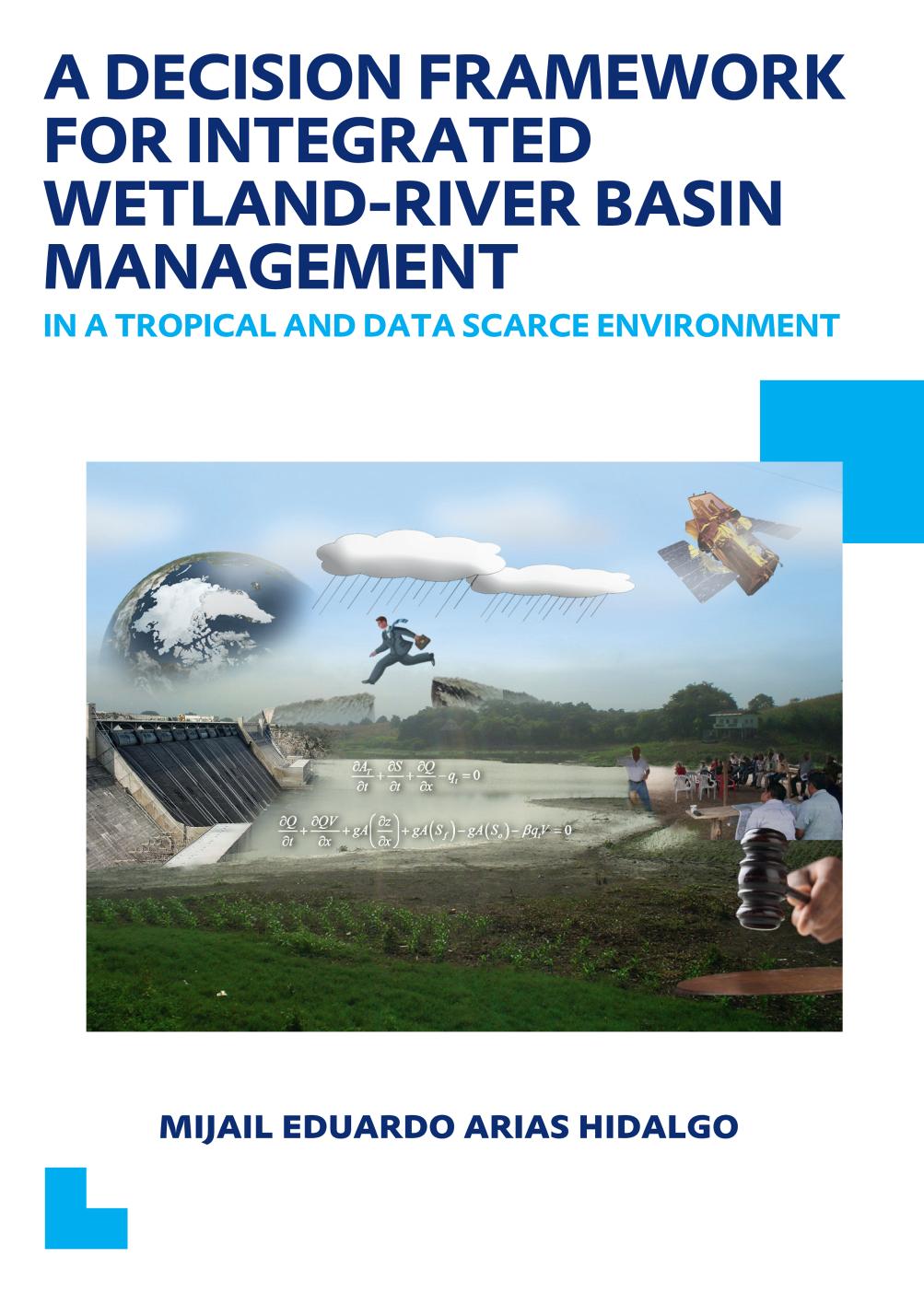 A decision framework for integrated wetland-river basin management in a tropical and data scarce environment : dissertation submitted in fulfillment of the requirements of the Board of Doctorates of Delft University of Technology and of the Academic Board of the UNESCO-IHE Institute for Water Education for the degree of doctor to be defended in public on Monday 17 December, 2012 at 15:00 hours in Delft, the Netherlands