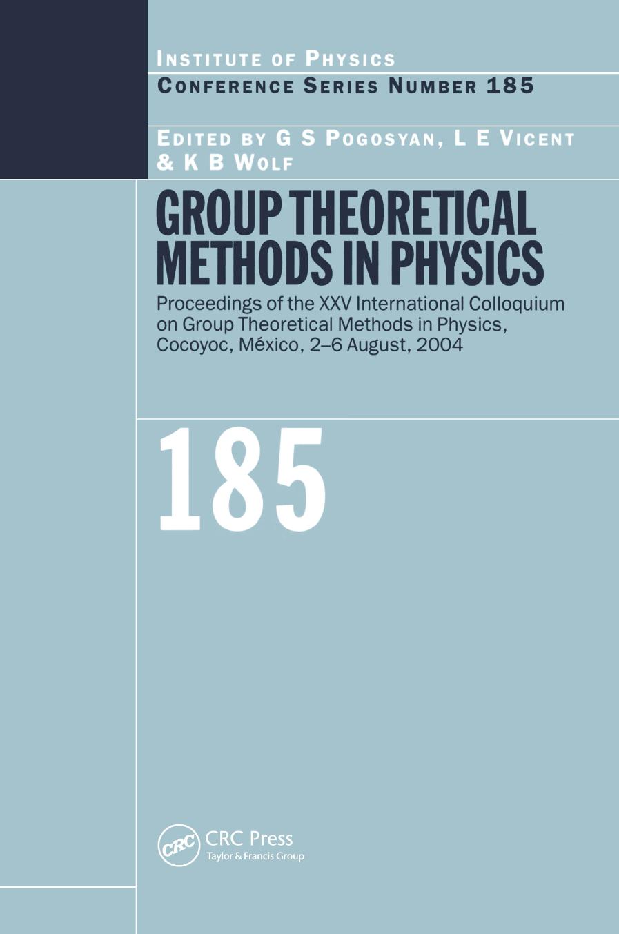 Group theoretical methods in physics : proceedings of the XXV International Colloquium on Group Theoretical Methods in Physics held in Cocoyoc, Mexico, 2-6 August 2004