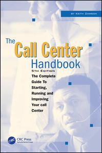 The call center handbook : the complete guide to starting, running and improving your call center