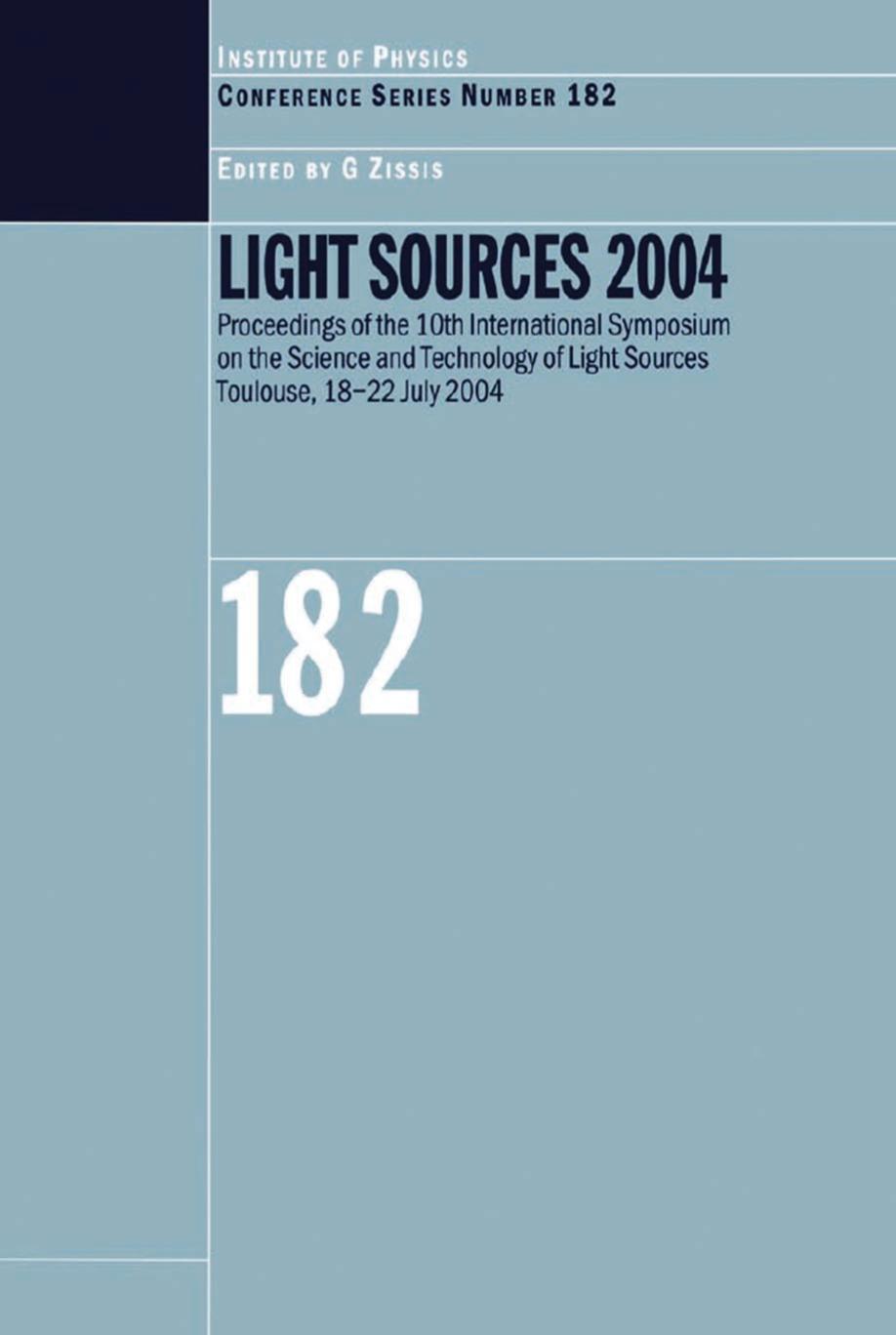 Light sources 2004 : proceedings of the Tenth International Symposium on the Science and Technology of Light Sources, Toulouse, France, 18-22 July 2004