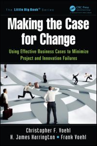 MAKING THE CASE FOR CHANGE : using effective business cases to minimize project and ... innovation failures.